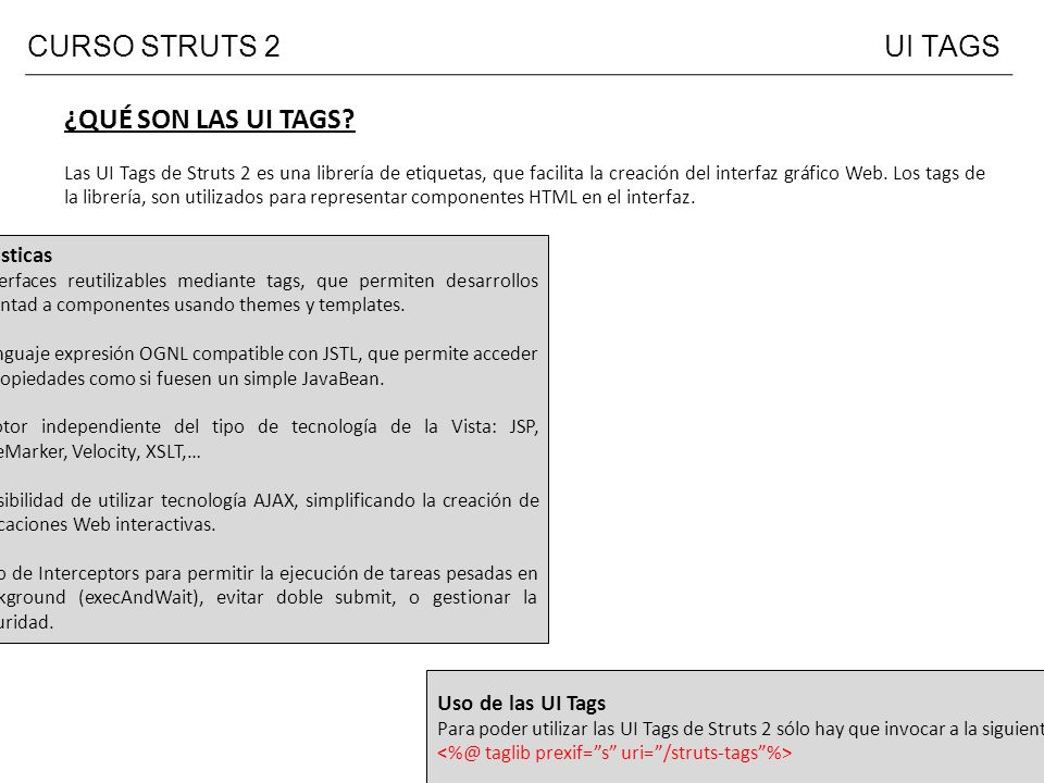 CURSO STRUTS 2 UI TAGS ¿QUÉ SON LAS UI TAGS Carácteristicas