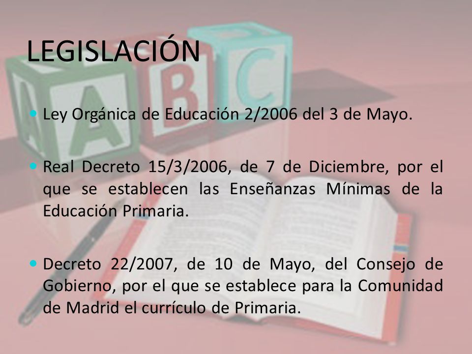 LEGISLACIÓN Ley Orgánica de Educación 2/2006 del 3 de Mayo.