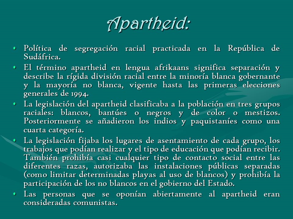 Apartheid: Política de segregación racial practicada en la República de Sudáfrica.