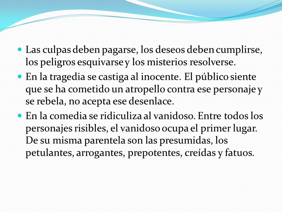 Las culpas deben pagarse, los deseos deben cumplirse, los peligros esquivarse y los misterios resolverse.