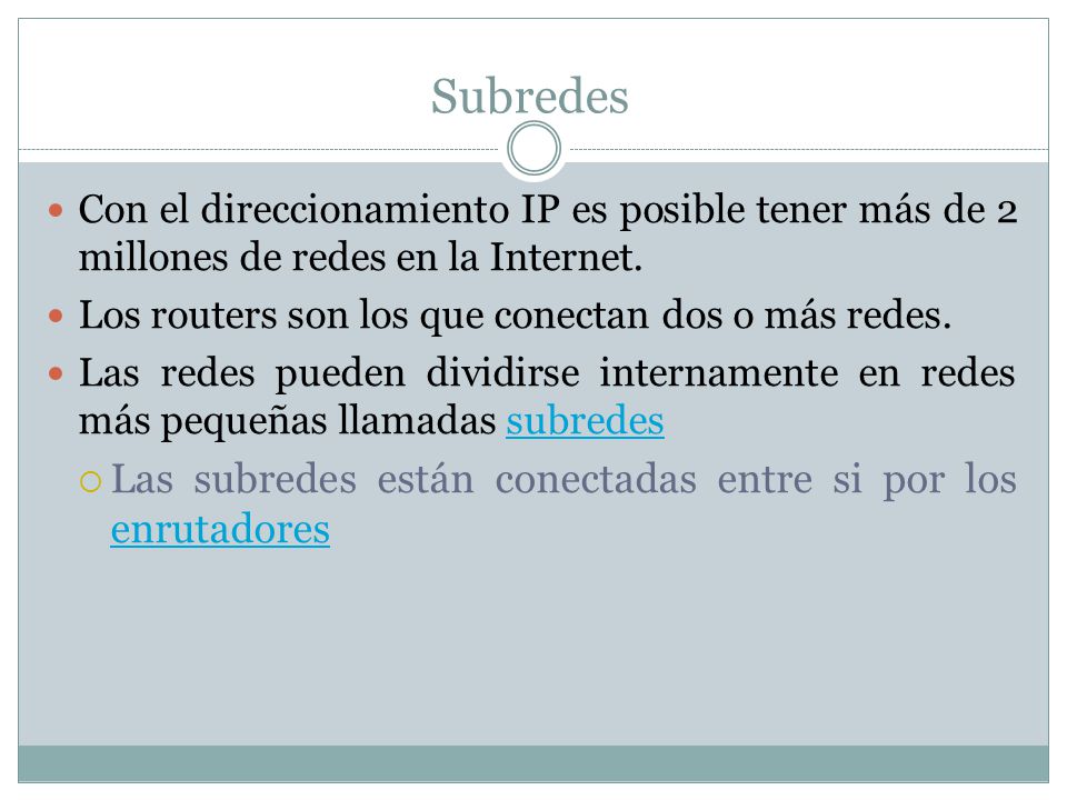 Subredes Las subredes están conectadas entre si por los enrutadores