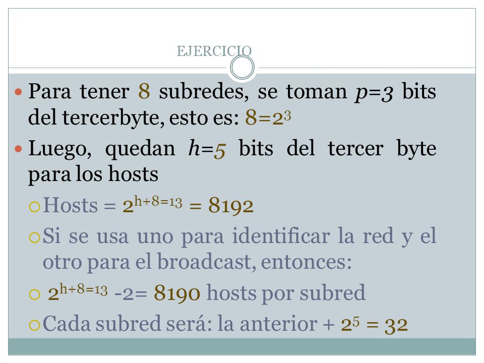 Para tener 8 subredes, se toman p=3 bits del tercerbyte, esto es: 8=23