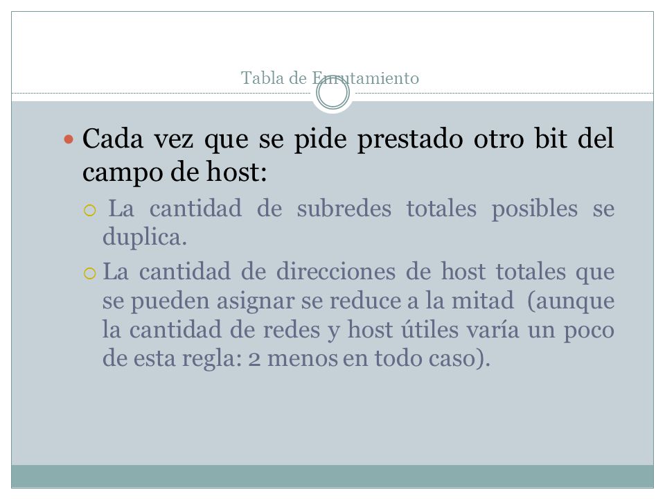 Cada vez que se pide prestado otro bit del campo de host: