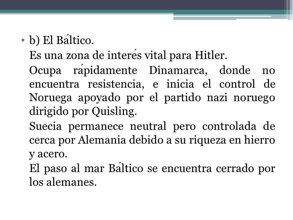 b) El Báltico. Es una zona de interés vital para Hitler.