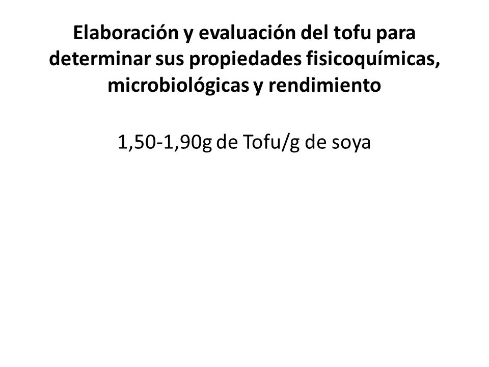 Elaboración y evaluación del tofu para determinar sus propiedades fisicoquímicas, microbiológicas y rendimiento