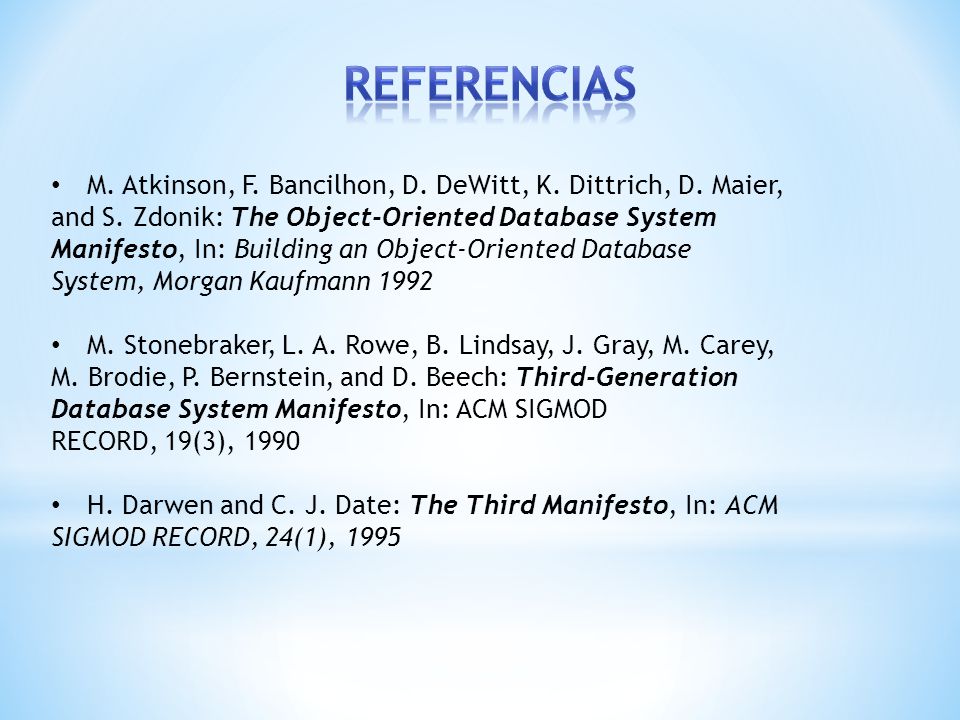 Referencias M. Atkinson, F. Bancilhon, D. DeWitt, K. Dittrich, D. Maier, and S. Zdonik: The Object-Oriented Database System.