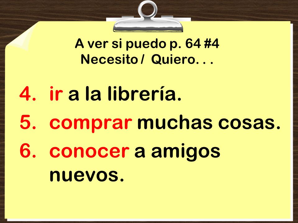 A ver si puedo p. 64 #4 Necesito / Quiero. . .
