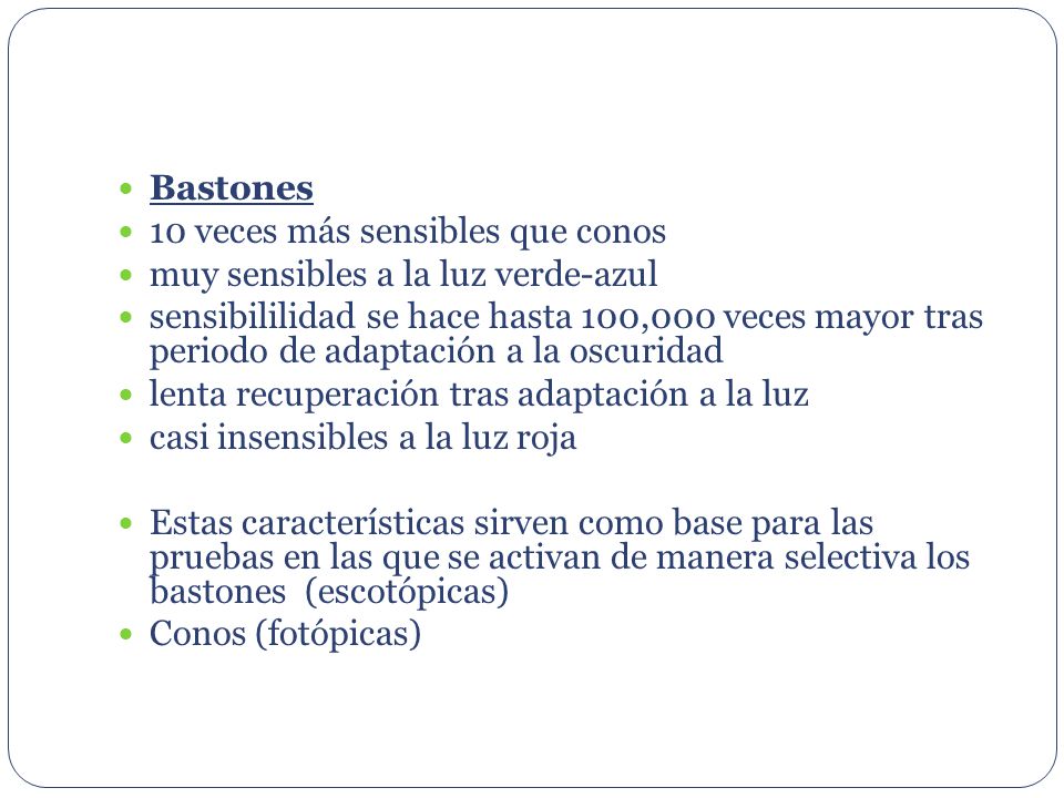 Bastones 10 veces más sensibles que conos. muy sensibles a la luz verde-azul.