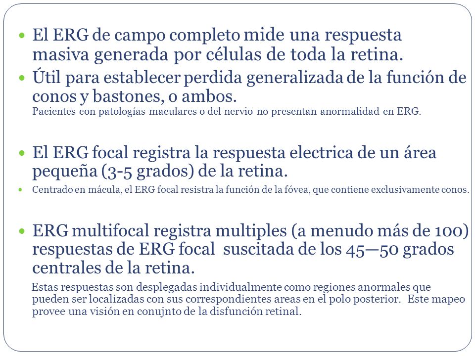El ERG de campo completo mide una respuesta masiva generada por células de toda la retina.