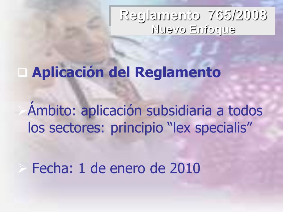 Reglamento 765/2008 Nuevo Enfoque. Aplicación del Reglamento. Ámbito: aplicación subsidiaria a todos los sectores: principio lex specialis