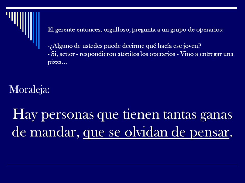 El gerente entonces, orgulloso, pregunta a un grupo de operarios: