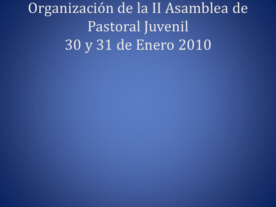 Organización de la II Asamblea de Pastoral Juvenil 30 y 31 de Enero 2010