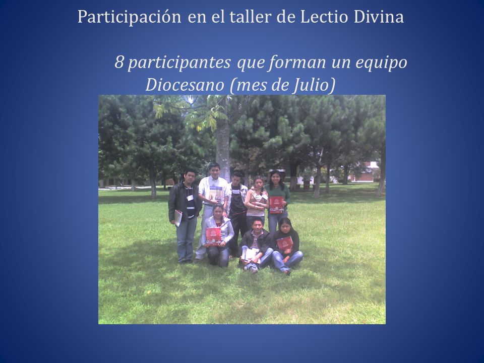 Participación en el taller de Lectio Divina 8 participantes que forman un equipo Diocesano (mes de Julio)
