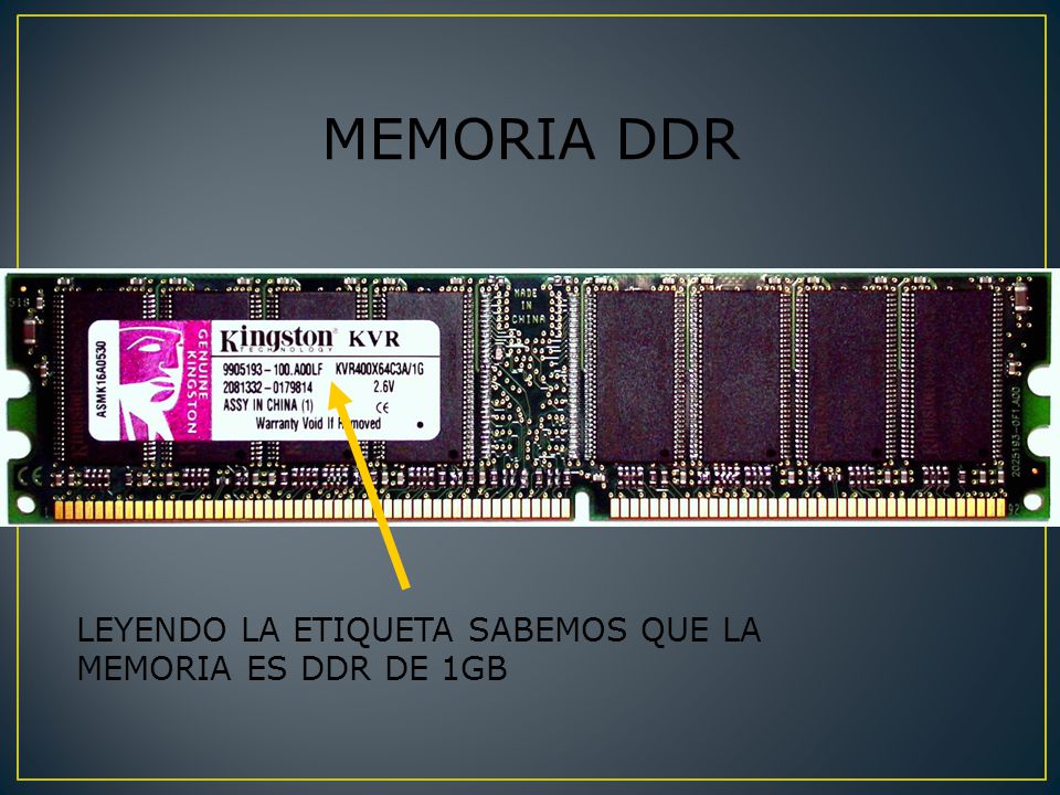 MEMORIA DDR LEYENDO LA ETIQUETA SABEMOS QUE LA MEMORIA ES DDR DE 1GB