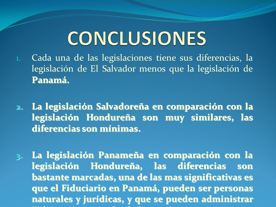 CONCLUSIONES Cada una de las legislaciones tiene sus diferencias, la legislación de El Salvador menos que la legislación de Panamá.