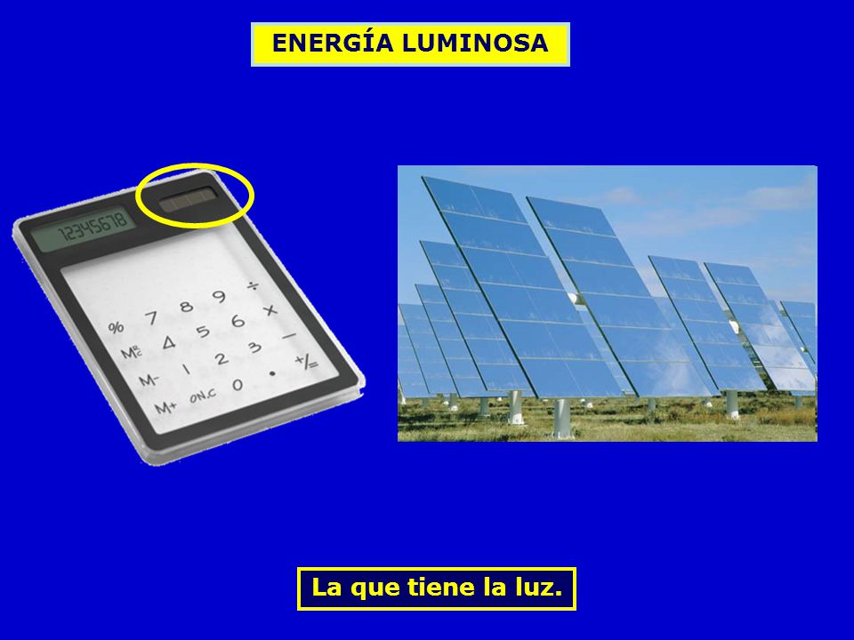 ENERGÍA LUMINOSA La que tiene la luz.