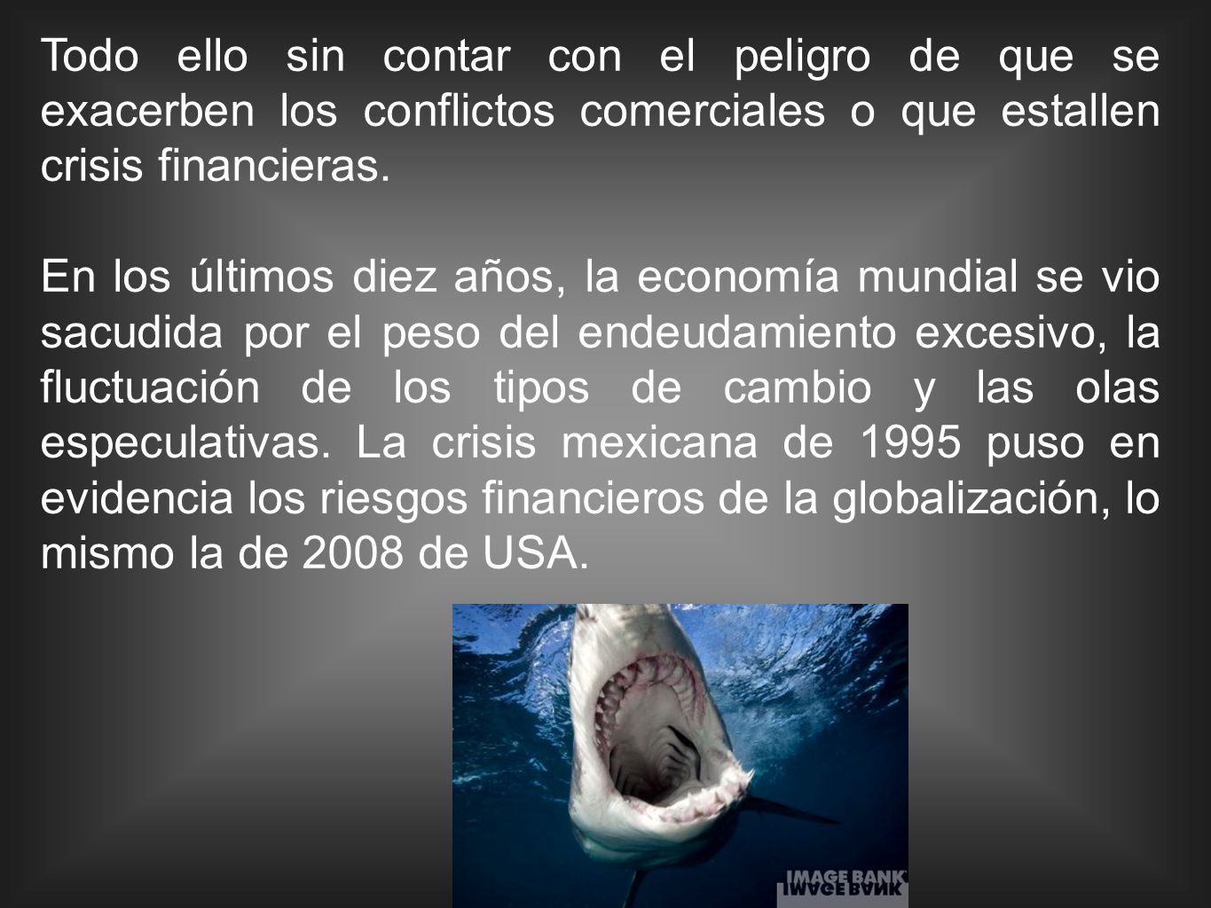 Todo ello sin contar con el peligro de que se exacerben los conflictos comerciales o que estallen crisis financieras.