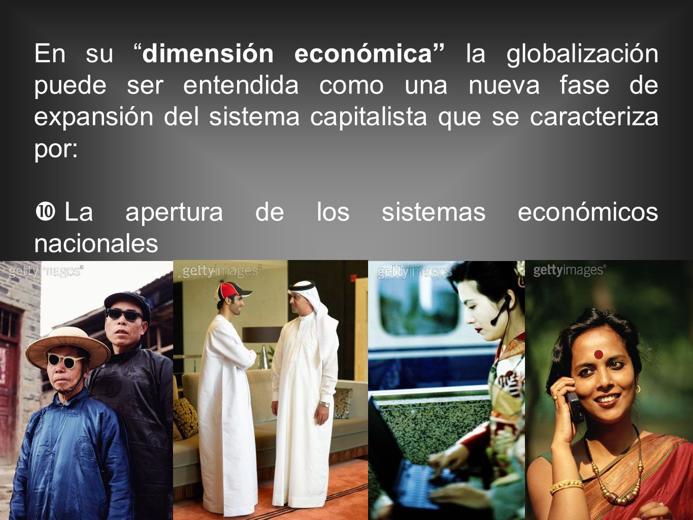 En su dimensión económica la globalización puede ser entendida como una nueva fase de expansión del sistema capitalista que se caracteriza por: