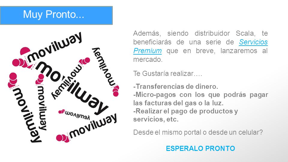 Muy Pronto... Además, siendo distribuidor Scala, te beneficiarás de una serie de Servicios Premium que en breve, lanzaremos al mercado.