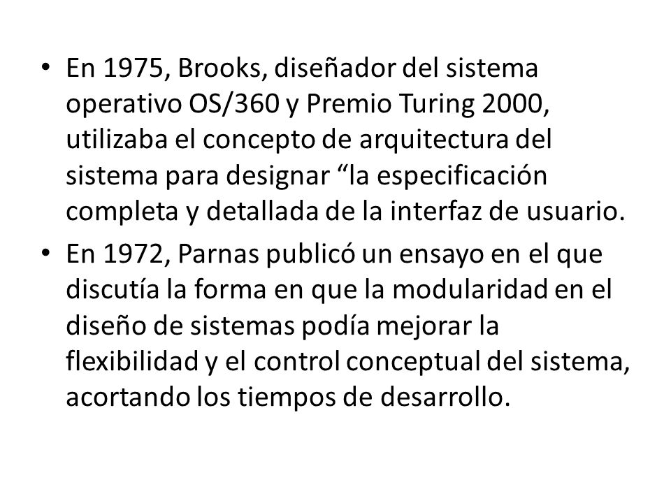 En 1975, Brooks, diseñador del sistema operativo OS/360 y Premio Turing 2000, utilizaba el concepto de arquitectura del sistema para designar la especificación completa y detallada de la interfaz de usuario.