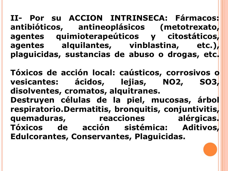 II- Por su ACCION INTRINSECA: Fármacos: antibióticos, antineoplásicos (metotrexato, agentes quimioterapeúticos y citostáticos, agentes alquilantes, vinblastina, etc.), plaguicidas, sustancias de abuso o drogas, etc.