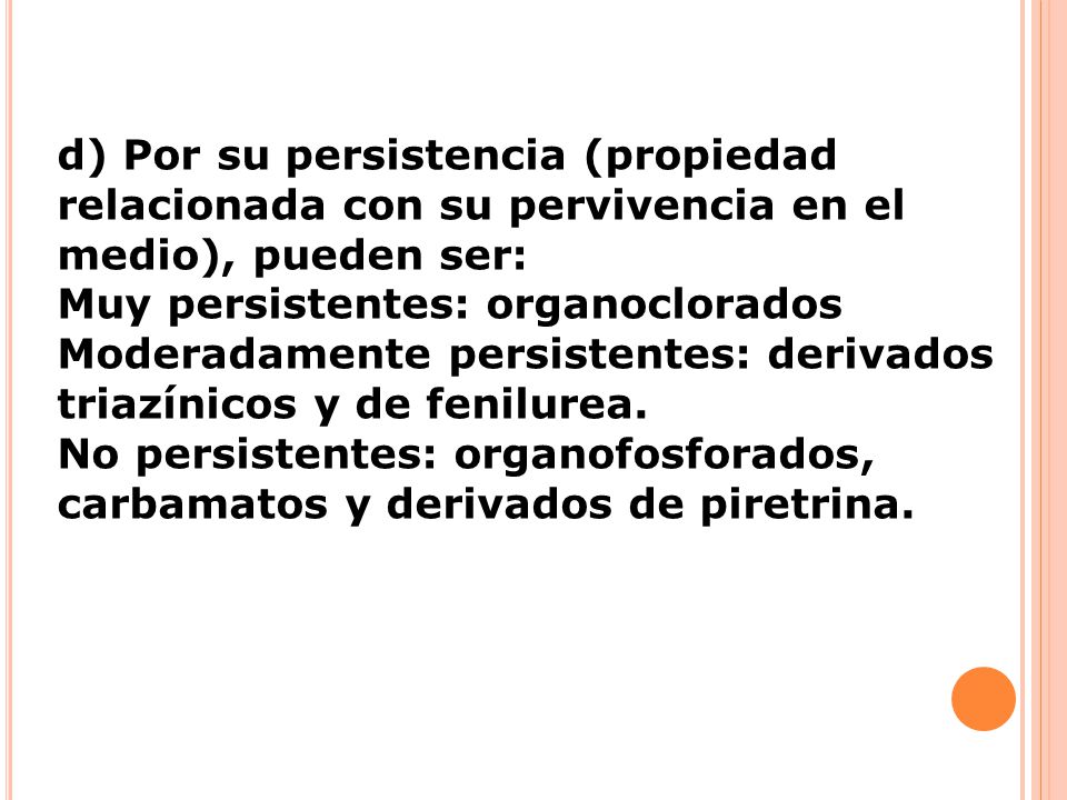 d) Por su persistencia (propiedad relacionada con su pervivencia en el medio), pueden ser: