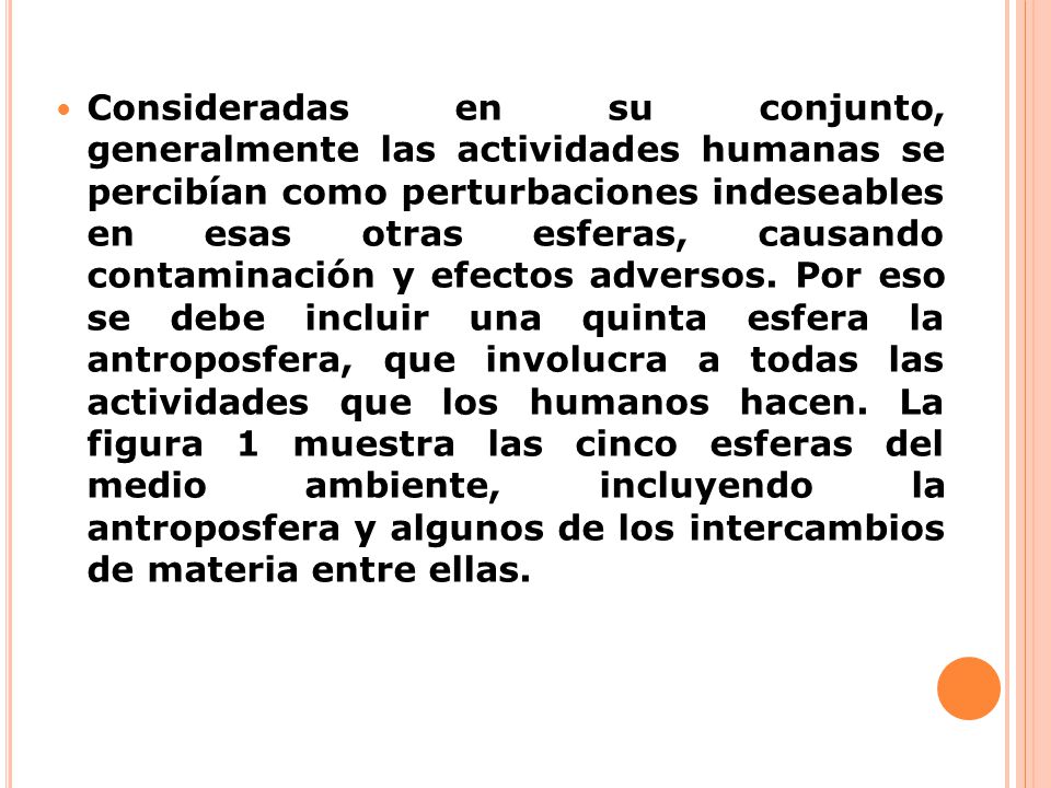 Consideradas en su conjunto, generalmente las actividades humanas se percibían como perturbaciones indeseables en esas otras esferas, causando contaminación y efectos adversos.