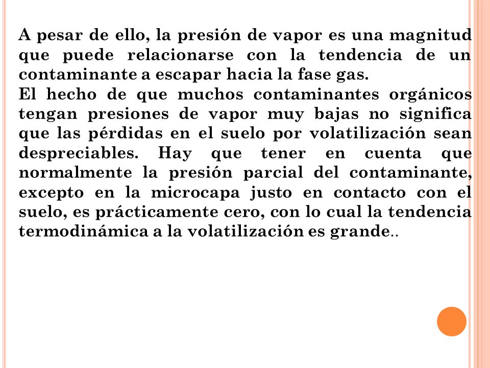 A pesar de ello, la presión de vapor es una magnitud que puede relacionarse con la tendencia de un contaminante a escapar hacia la fase gas.