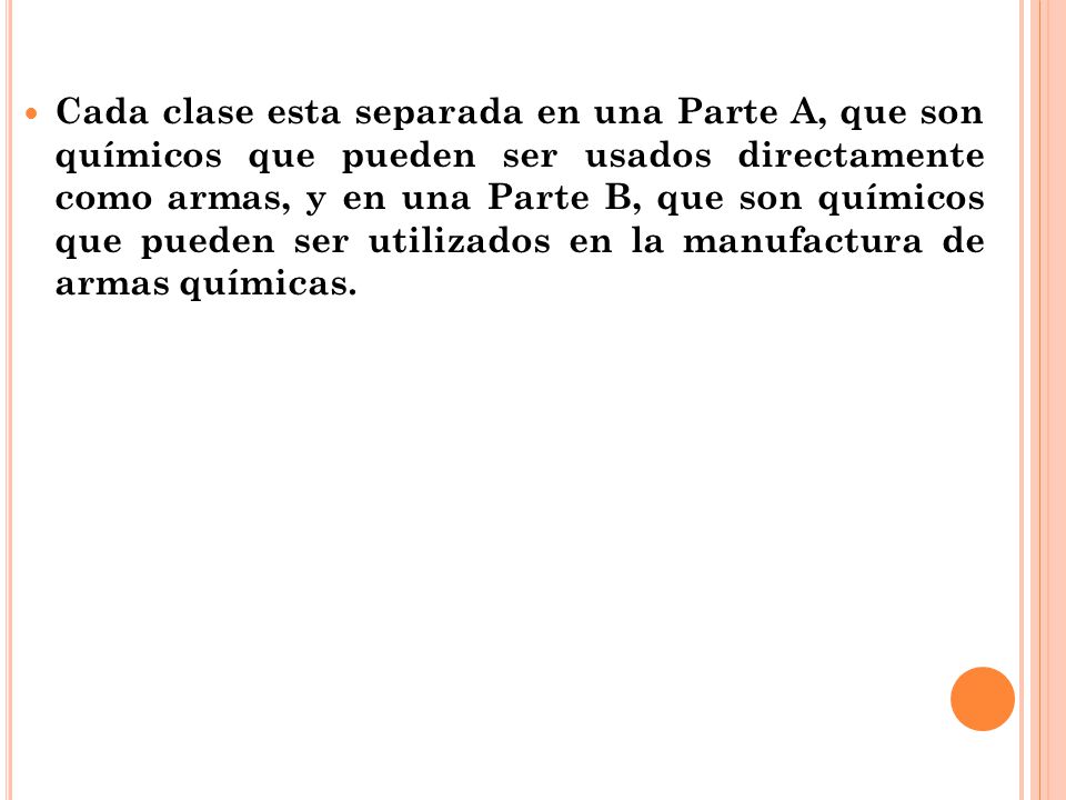 Cada clase esta separada en una Parte A, que son químicos que pueden ser usados directamente como armas, y en una Parte B, que son químicos que pueden ser utilizados en la manufactura de armas químicas.