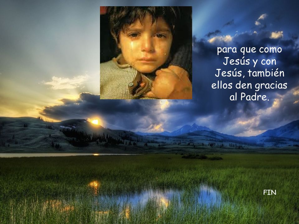 para que como Jesús y con Jesús, también ellos den gracias al Padre.