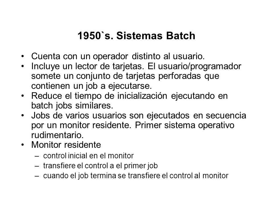 1950`s. Sistemas Batch Cuenta con un operador distinto al usuario.