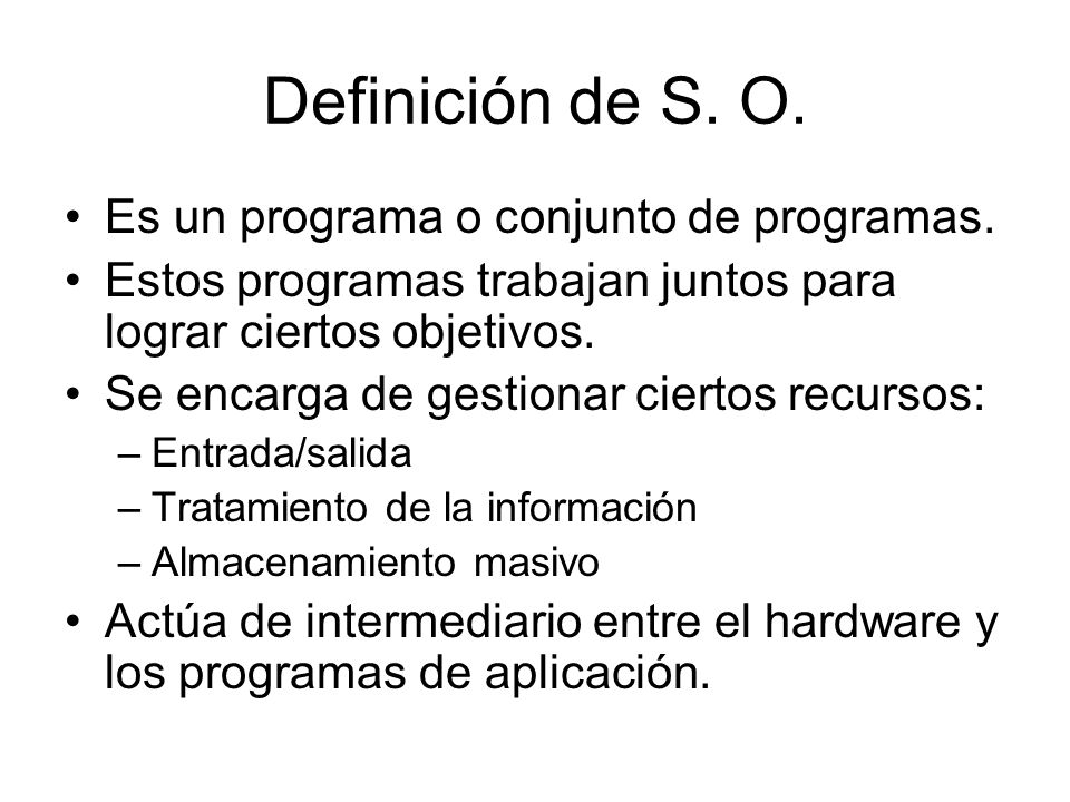 Definición de S. O. Es un programa o conjunto de programas.