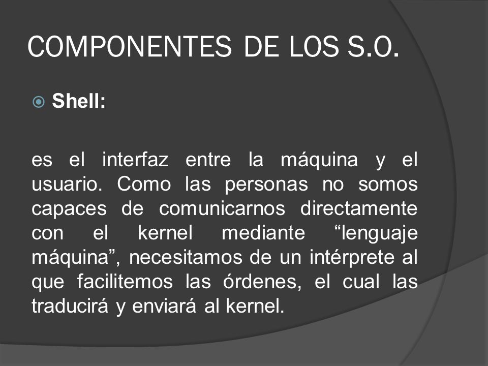 COMPONENTES DE LOS S.O. Shell: