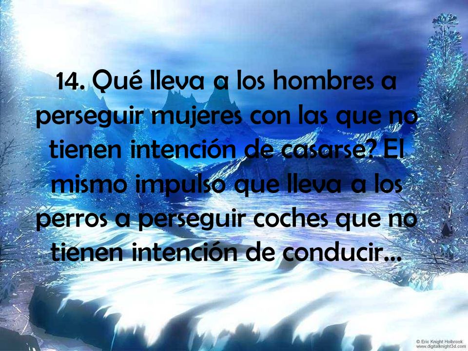 14. Qué lleva a los hombres a perseguir mujeres con las que no tienen intención de casarse.