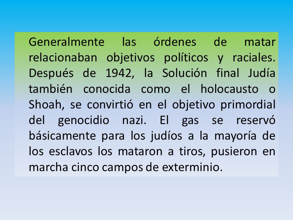 Generalmente las órdenes de matar relacionaban objetivos políticos y raciales.