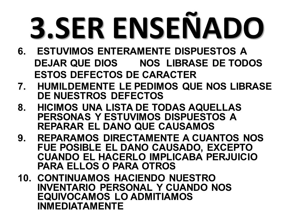 3.SER ENSEÑADO ESTUVIMOS ENTERAMENTE DISPUESTOS A DEJAR QUE DIOS NOS LIBRASE DE TODOS ESTOS DEFECTOS DE CARACTER.