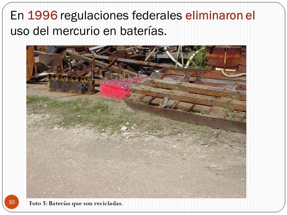 En 1996 regulaciones federales eliminaron el uso del mercurio en baterías.