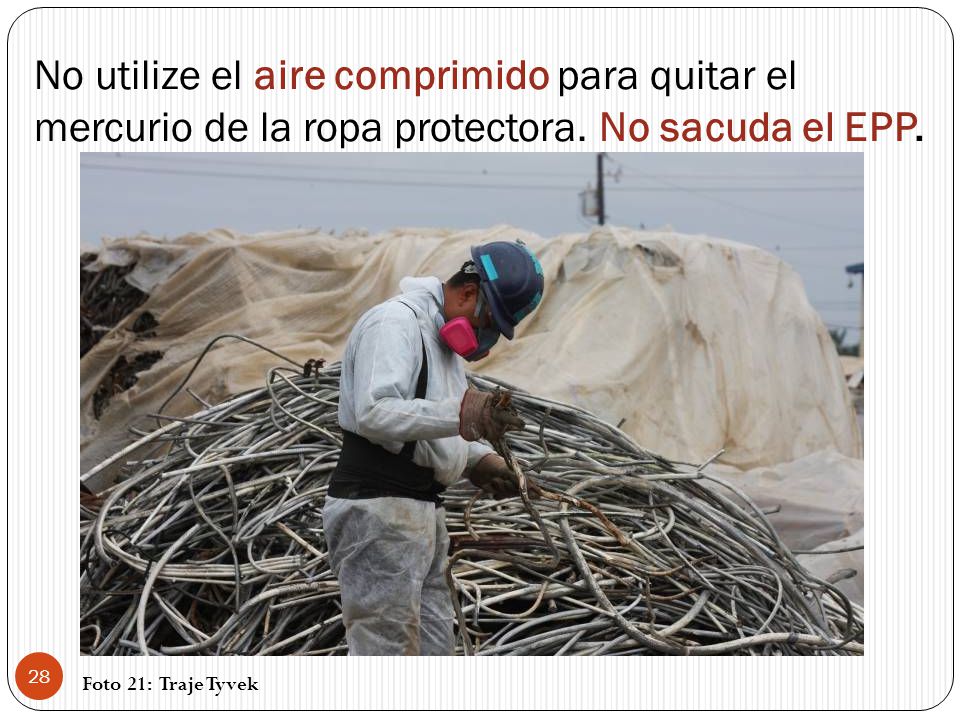 No utilize el aire comprimido para quitar el mercurio de la ropa protectora. No sacuda el EPP.
