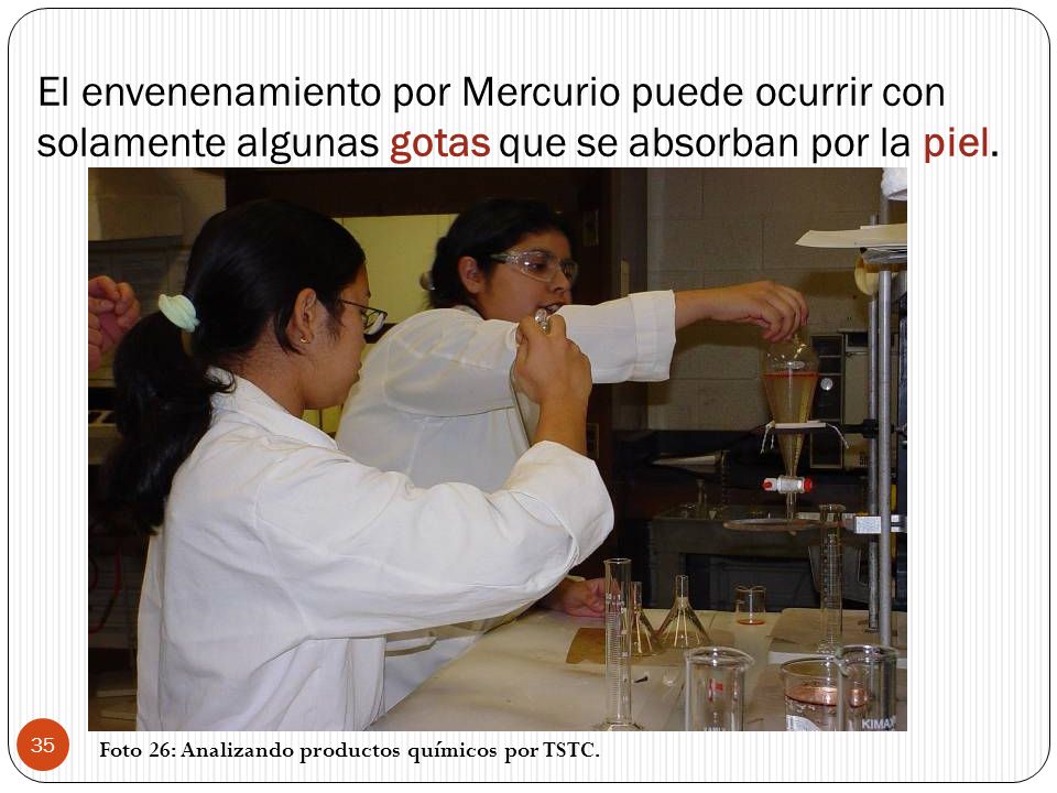 El envenenamiento por Mercurio puede ocurrir con solamente algunas gotas que se absorban por la piel.