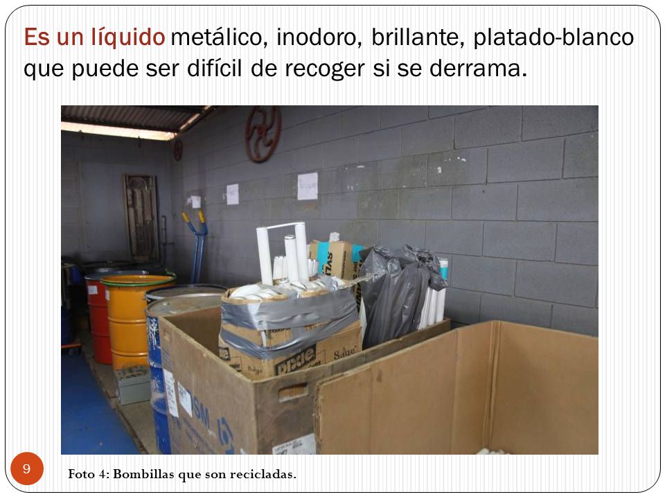 Es un líquido metálico, inodoro, brillante, platado-blanco que puede ser difícil de recoger si se derrama.