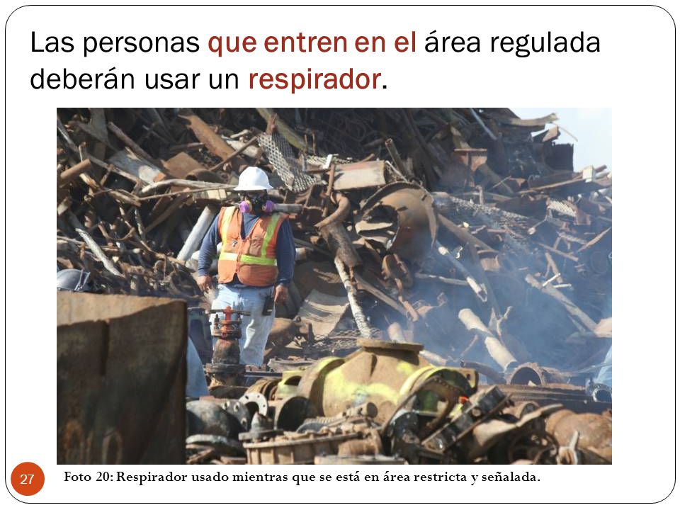 Las personas que entren en el área regulada deberán usar un respirador.