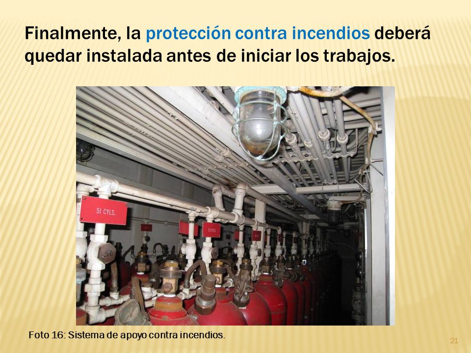 Finalmente, la protección contra incendios deberá quedar instalada antes de iniciar los trabajos.
