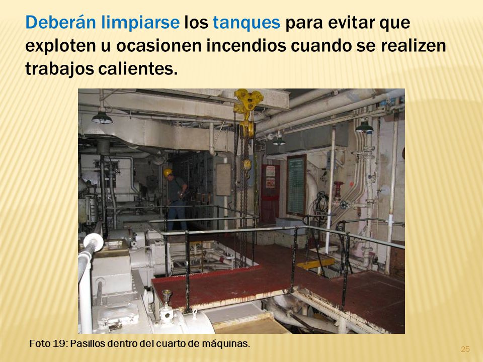 Deberán limpiarse los tanques para evitar que exploten u ocasionen incendios cuando se realizen trabajos calientes.