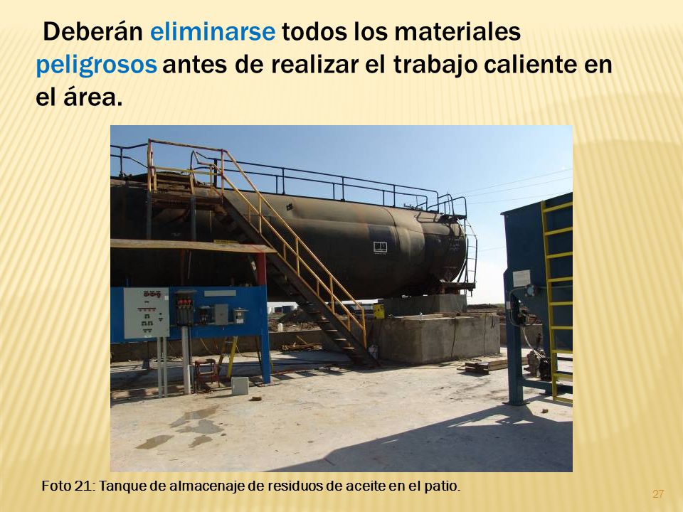 Deberán eliminarse todos los materiales peligrosos antes de realizar el trabajo caliente en el área.