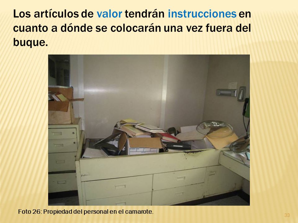 Los artículos de valor tendrán instrucciones en cuanto a dónde se colocarán una vez fuera del buque.