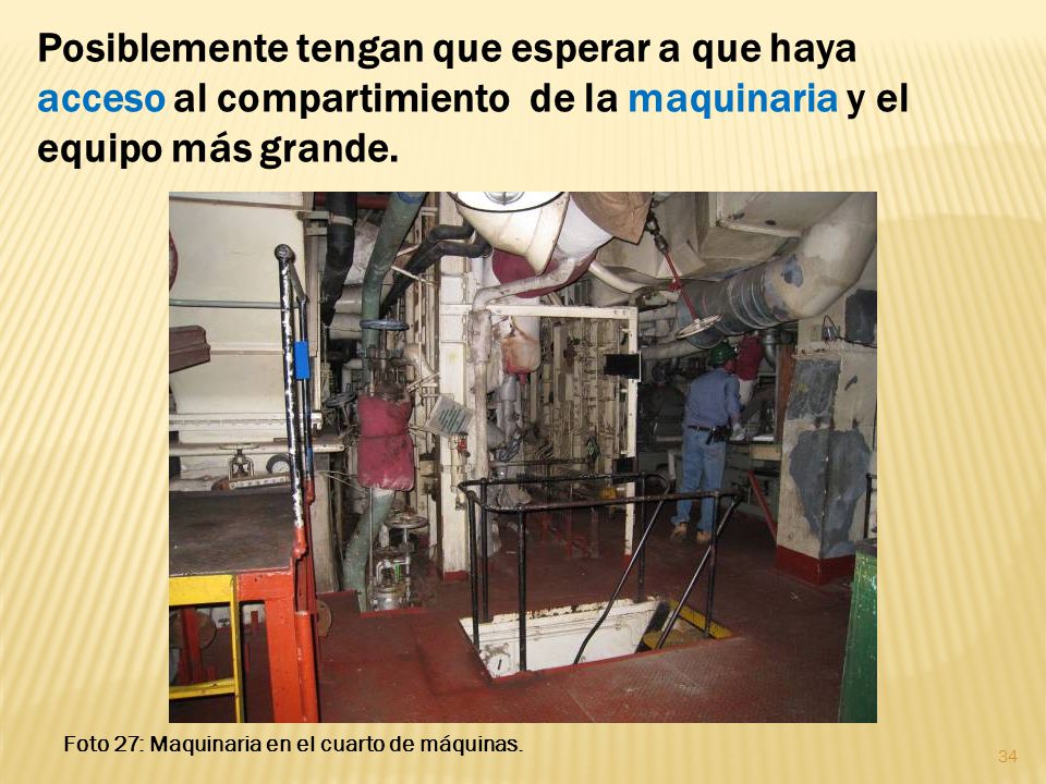 Posiblemente tengan que esperar a que haya acceso al compartimiento de la maquinaria y el equipo más grande.