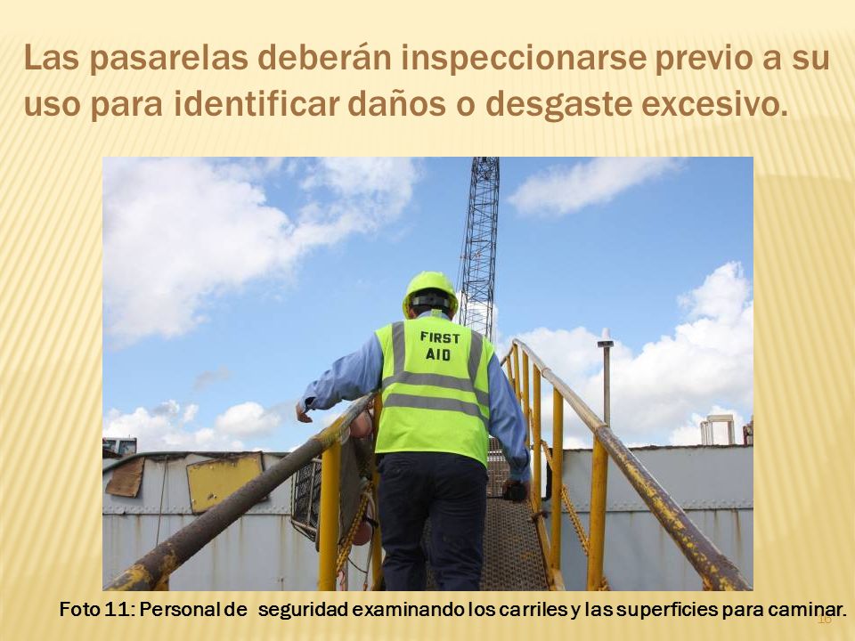 Las pasarelas deberán inspeccionarse previo a su uso para identificar daños o desgaste excesivo.