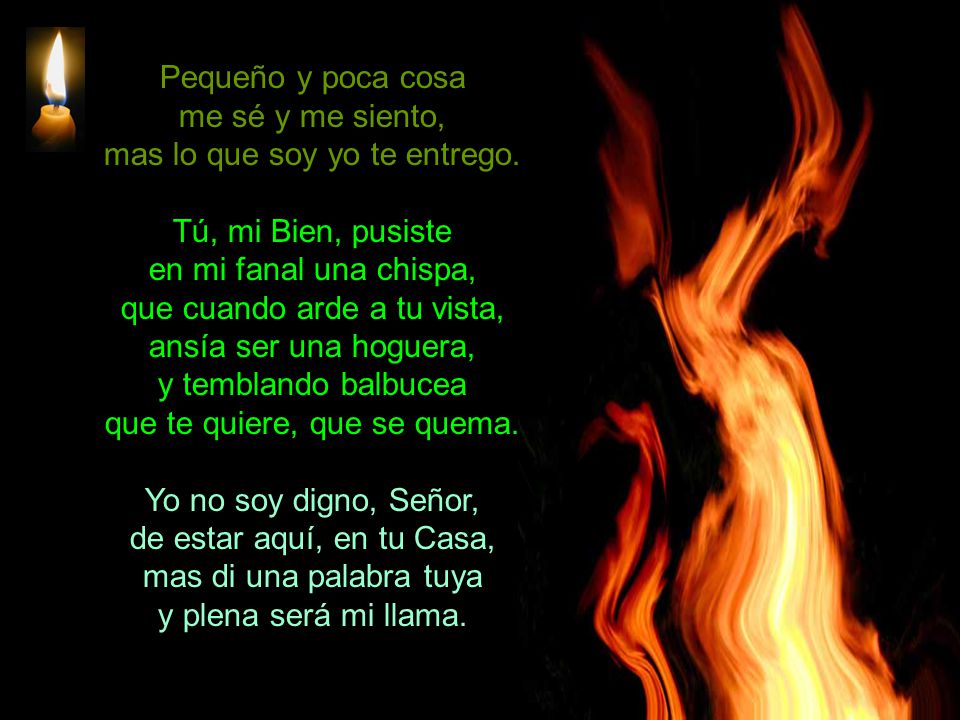 mas lo que soy yo te entrego. Tú, mi Bien, pusiste