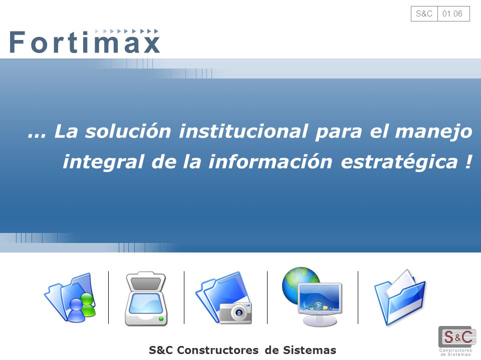 S&C La solución institucional para el manejo integral de la información estratégica !