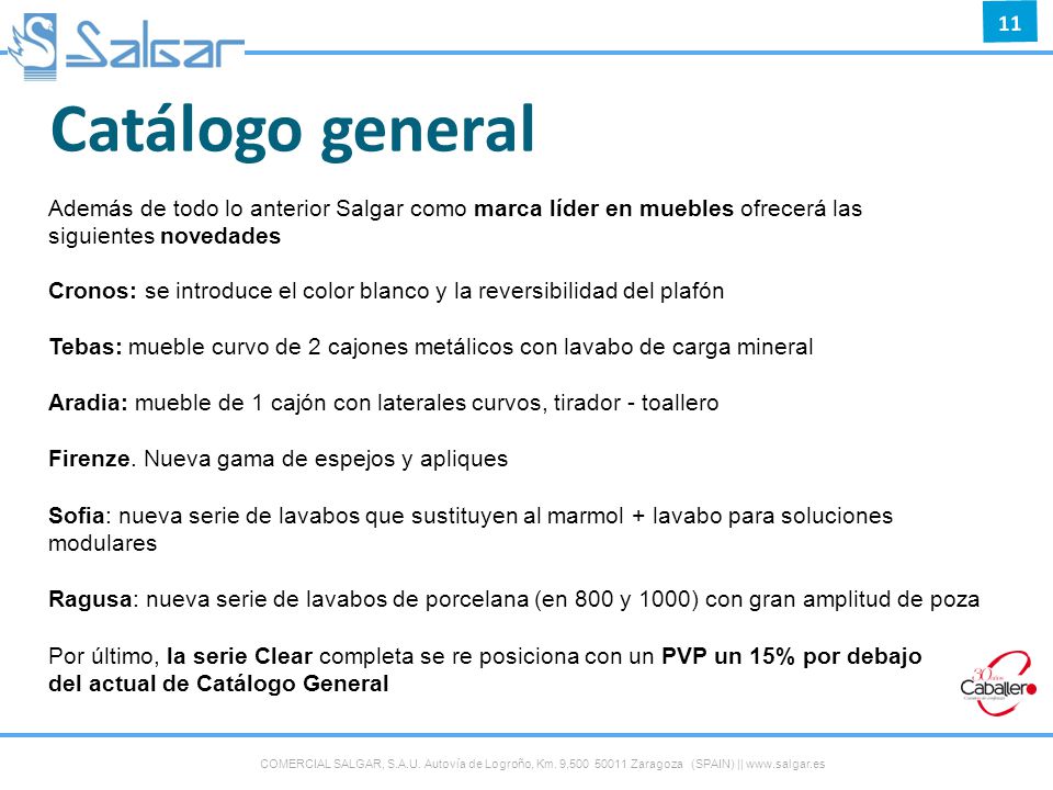 Catálogo general Además de todo lo anterior Salgar como marca líder en muebles ofrecerá las siguientes novedades.